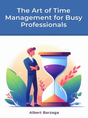 cover image of The Art of Time Management for Busy Professionals